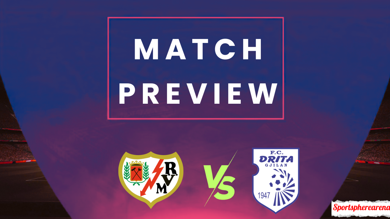 Rayo Vallecano vs Drita: Prediction, Lineups & Kickoff Time | UEFA Conference League 2025/26