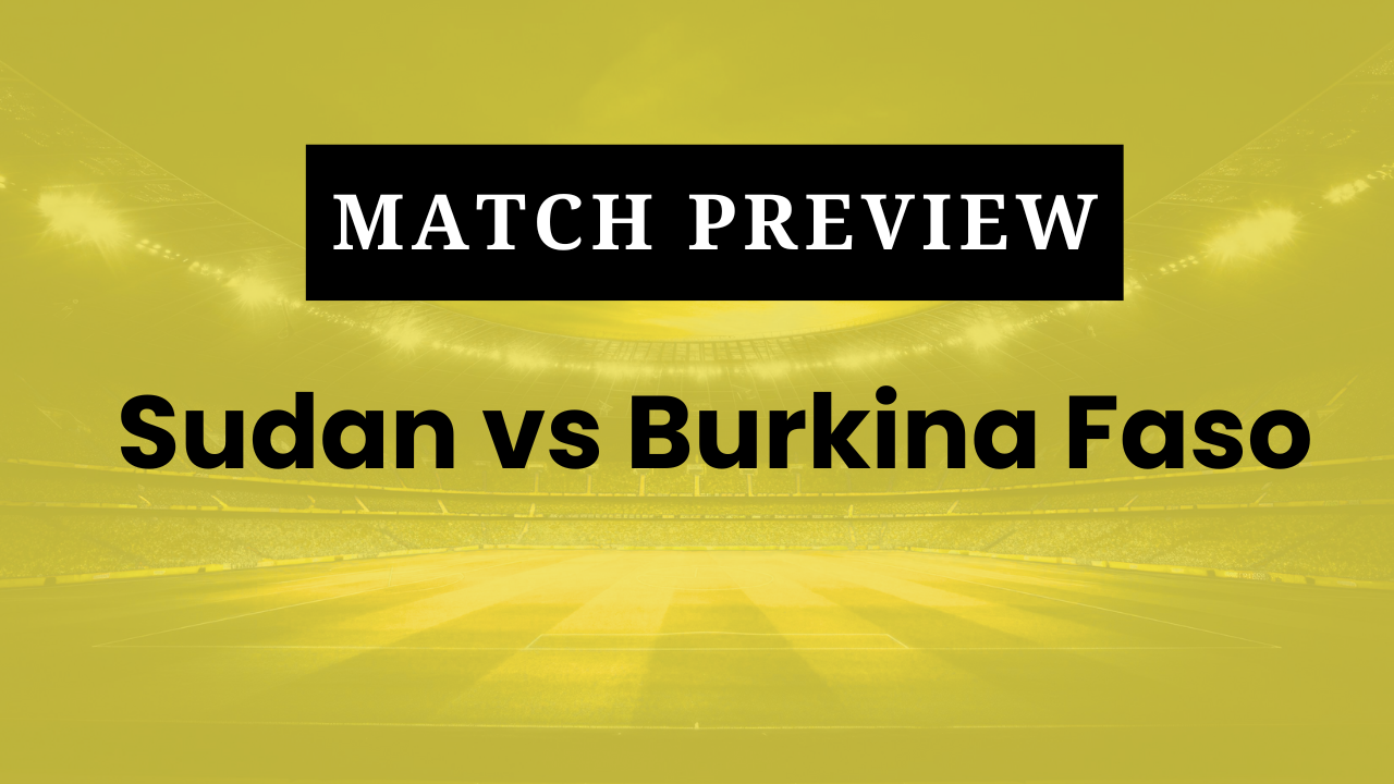 Sudan vs Burkina Faso: Prediction, Lineups, Kickoff Time | AFCON 2025/26