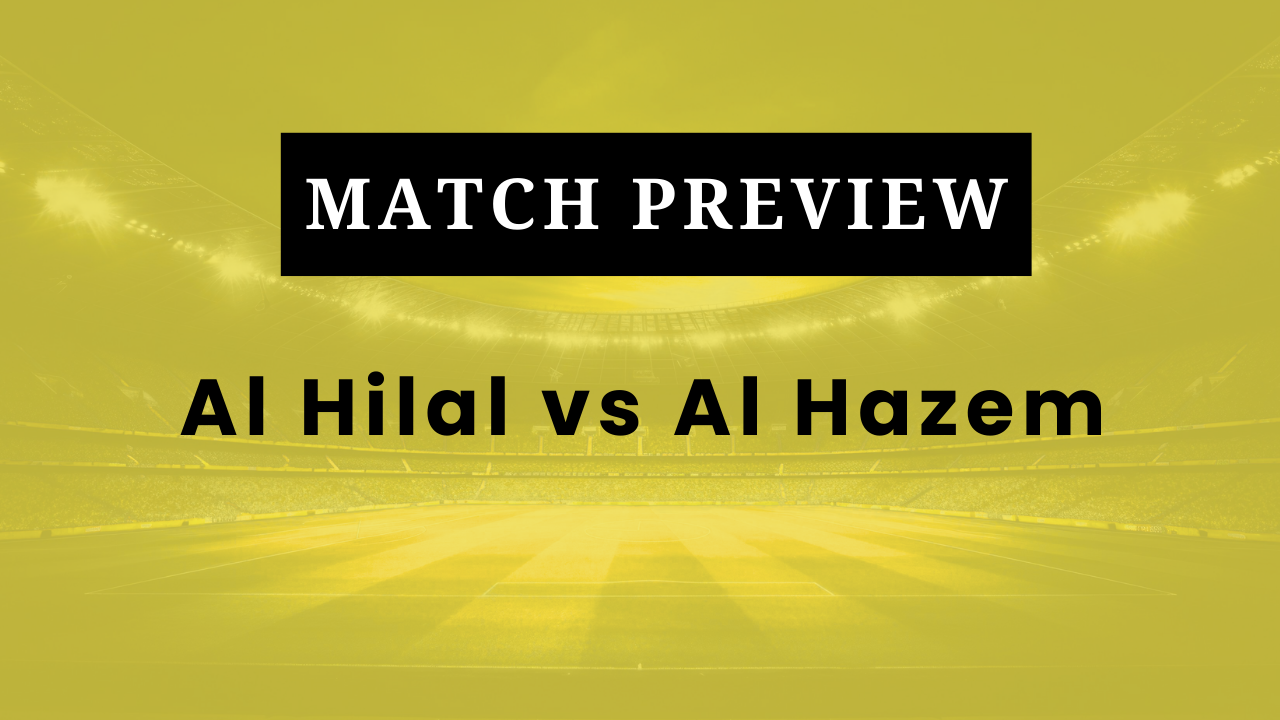 Al Hilal vs Al Hazem: Prediction, Lineups, Kickoff Time | Saudi Pro League 2025/26