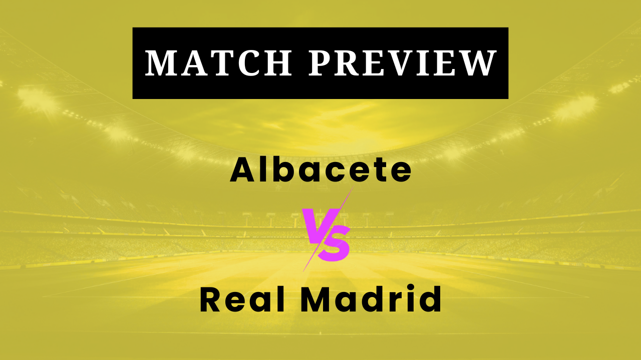 Albacete vs Real Madrid: Prediction, Lineups, Kickoff Time | Copa del Rey 2025/26