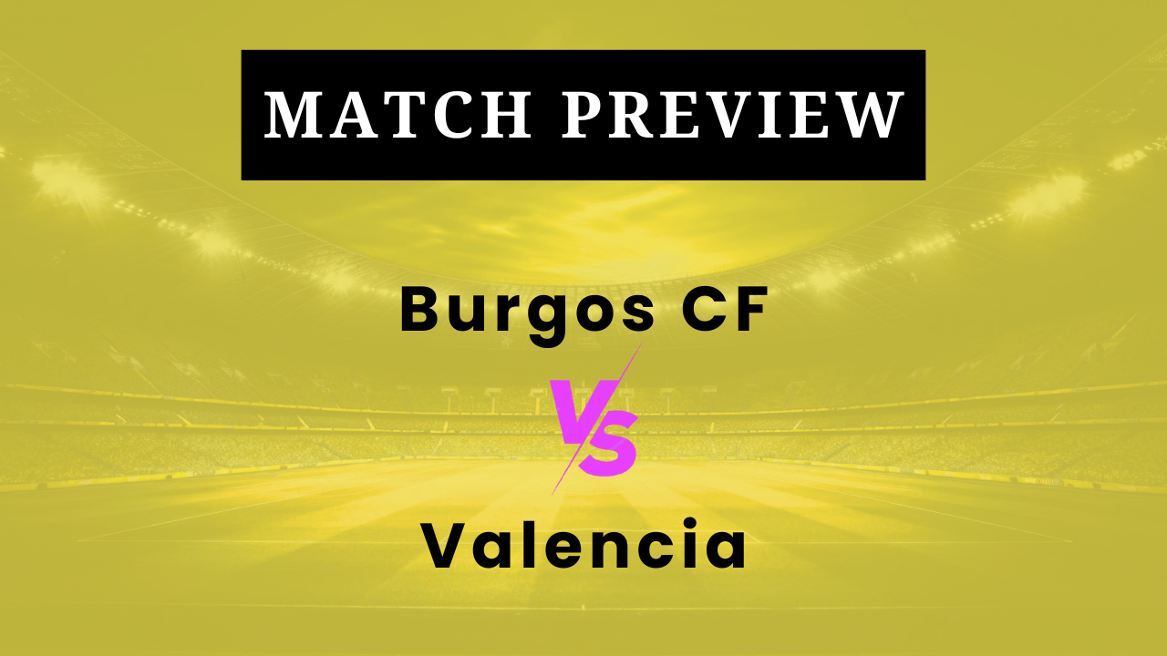 Burgos CF vs Valencia: Prediction, Lineups, Kickoff Time | Copa del Rey 2025/26