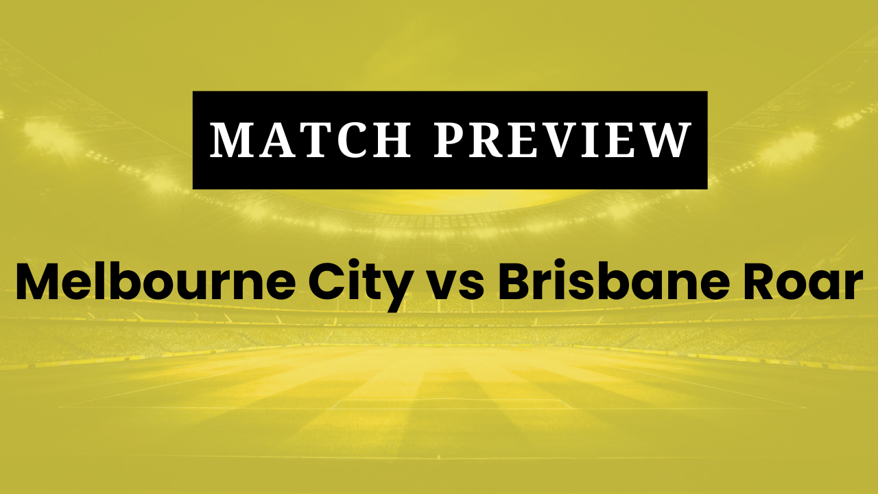 Melbourne City vs Brisbane Roar: Prediction, Lineups, Kickoff Time | A-League 2025/26