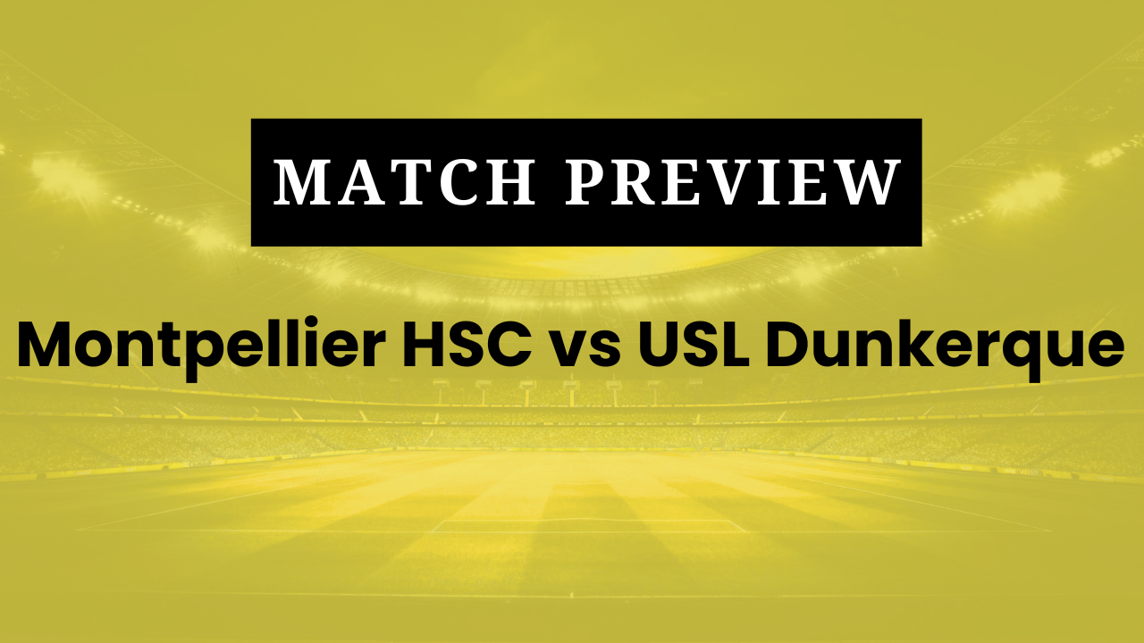 Montpellier HSC vs USL Dunkerque: Prediction, Lineups, Kickoff Time | Ligue 2 2025/26