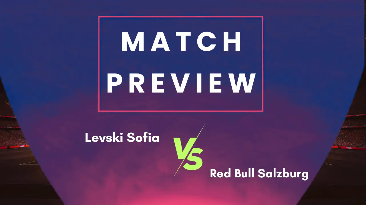 Levski Sofia vs Red Bull Salzburg Preview: Prediction, Lineups & Kick-Off Time — Europa League