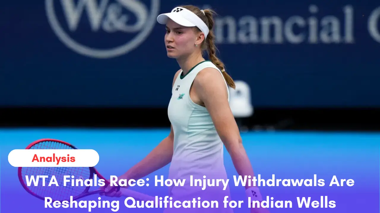 "Race to the WTA Finals Indian Wells 2026 standings and injury withdrawals"